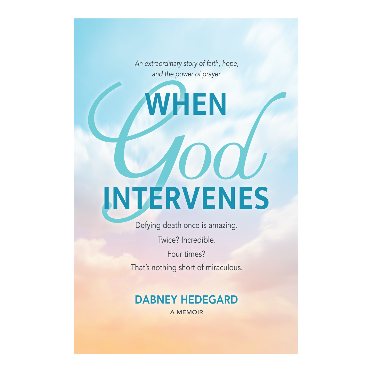 When God Intervenes: An extraordinary story of faith, hope, and the power of prayer